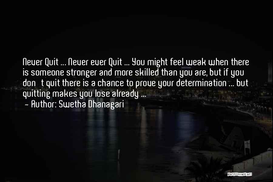 Never Quit Quotes By Swetha Dhanagari