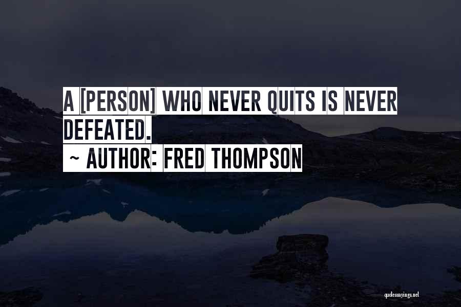 Never Quits Quotes By Fred Thompson