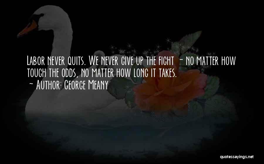 Never Quits Quotes By George Meany