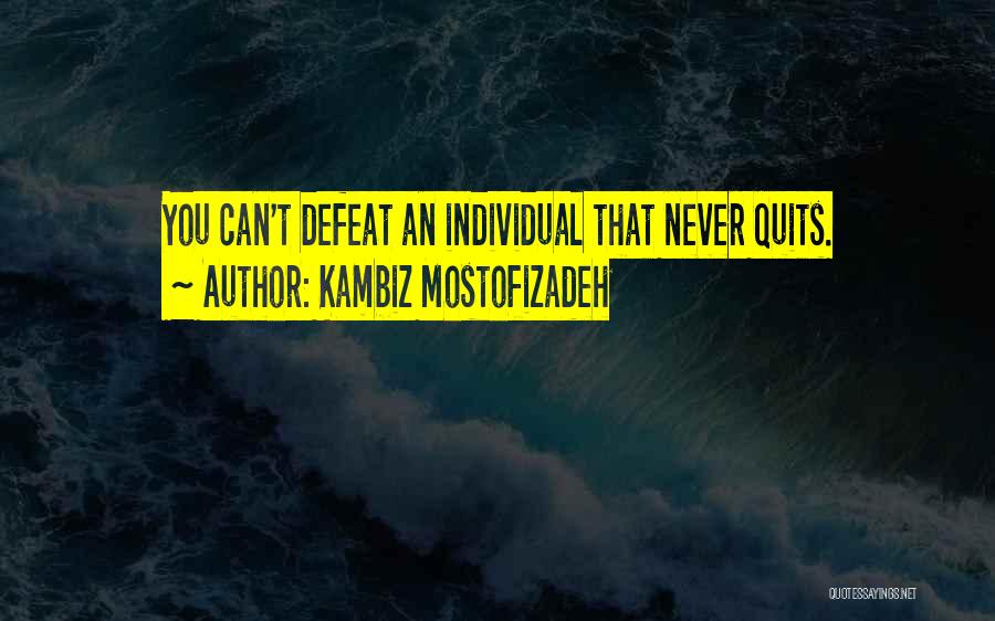 Never Quits Quotes By Kambiz Mostofizadeh