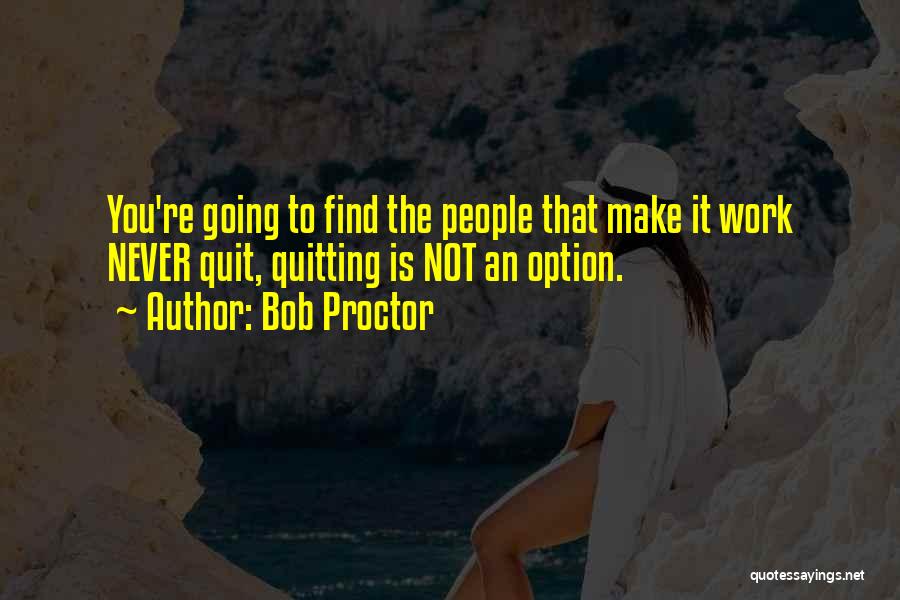 Never Quitting Quotes By Bob Proctor