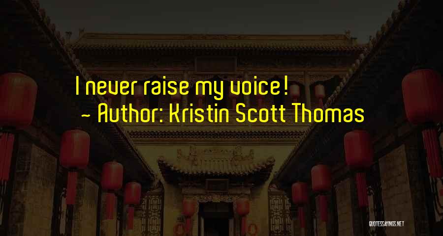 Never Raise Your Voice Quotes By Kristin Scott Thomas