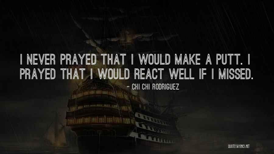 Never React Quotes By Chi Chi Rodriguez Never React Quotes By Chi Chi Rodriguez