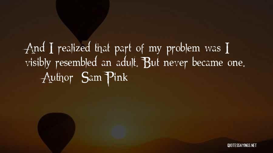 Never Realized Quotes By Sam Pink