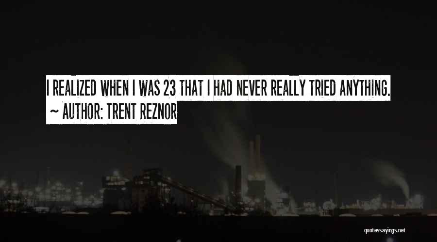 Never Realized Quotes By Trent Reznor