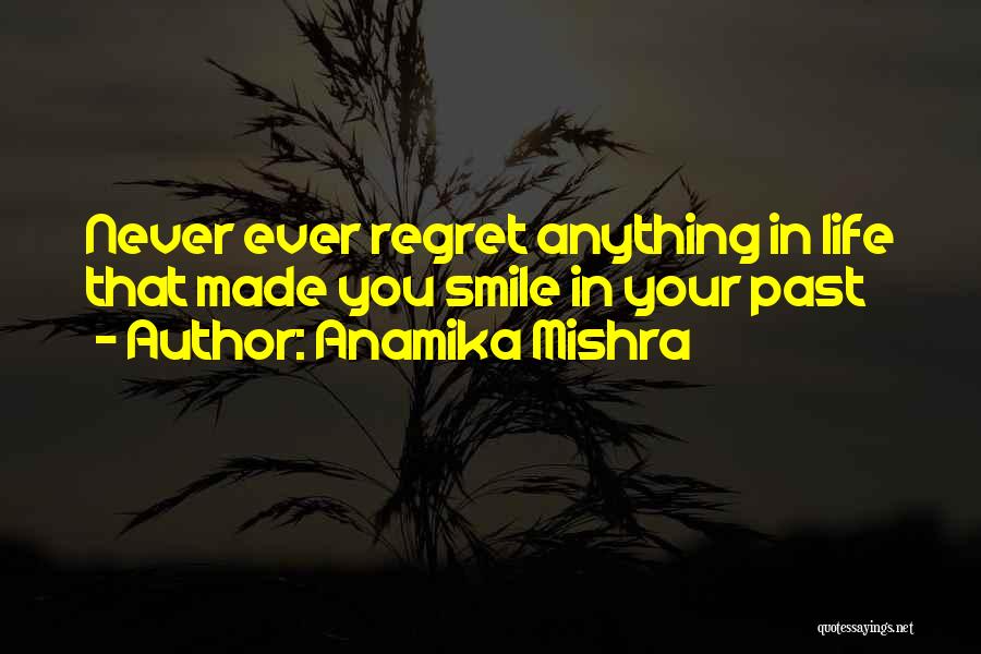 Never Regret Anything Quotes By Anamika Mishra