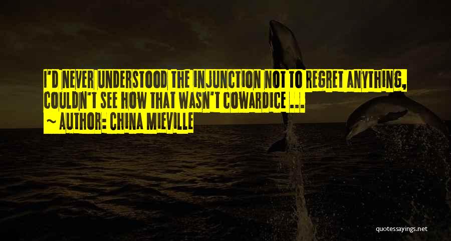 Never Regret Anything Quotes By China Mieville