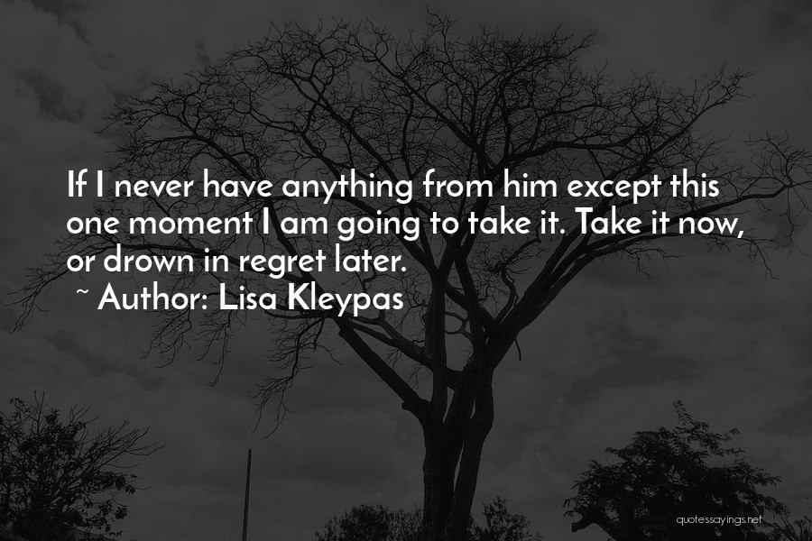 Never Regret Anything Quotes By Lisa Kleypas