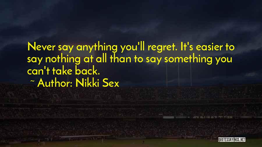 Never Regret Anything Quotes By Nikki Sex