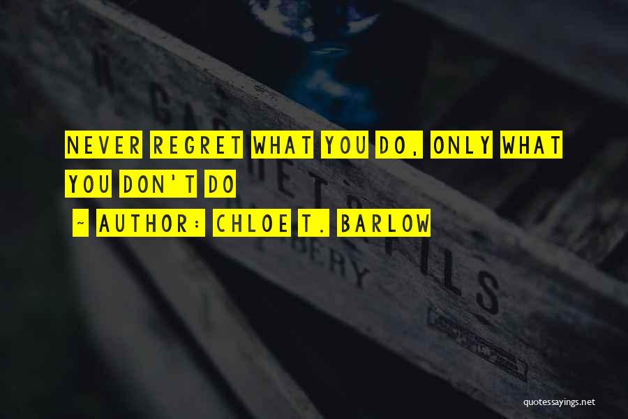 Never Regret Quotes By Chloe T. Barlow