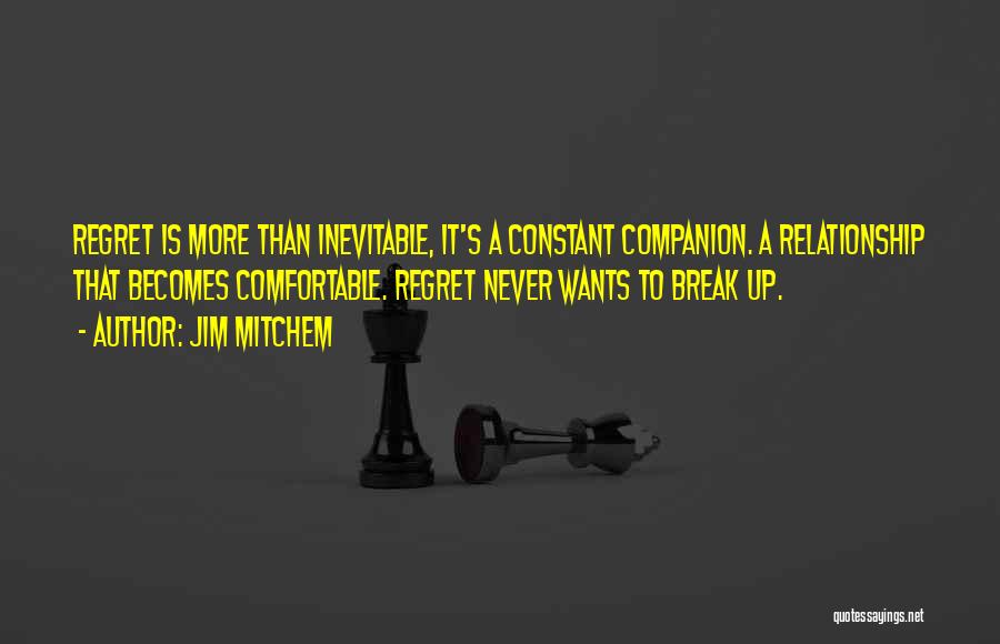 Never Regret Relationship Quotes By Jim Mitchem