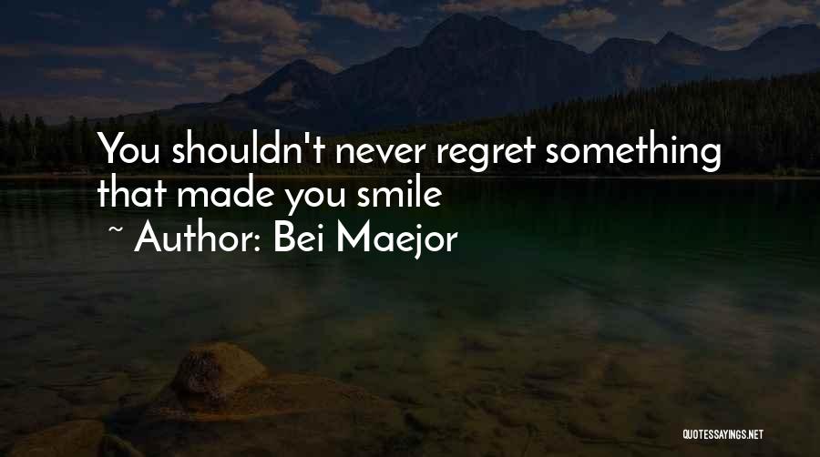 Never Regret Something Quotes By Bei Maejor