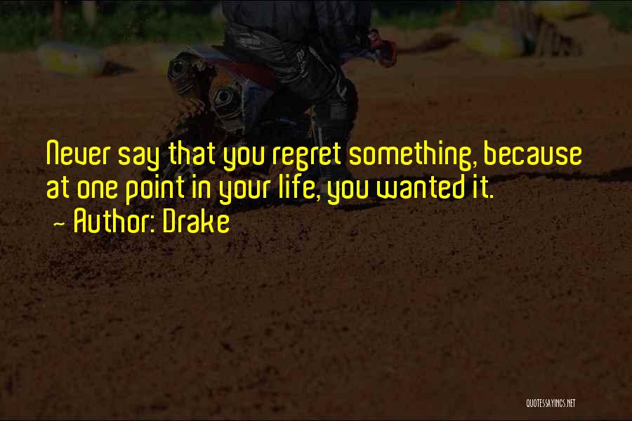 Never Regret Something Quotes By Drake