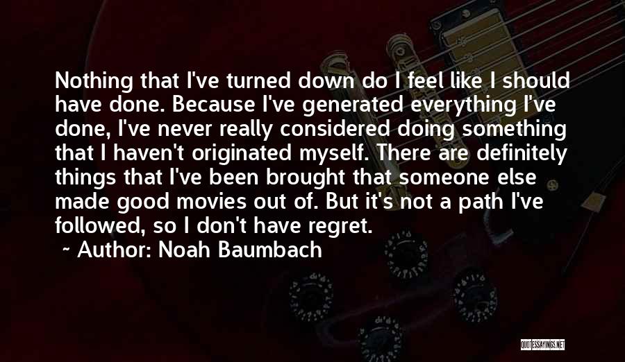 Never Regret Something Quotes By Noah Baumbach