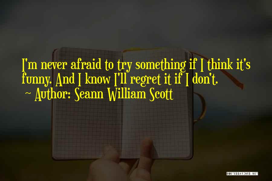 Never Regret Something Quotes By Seann William Scott