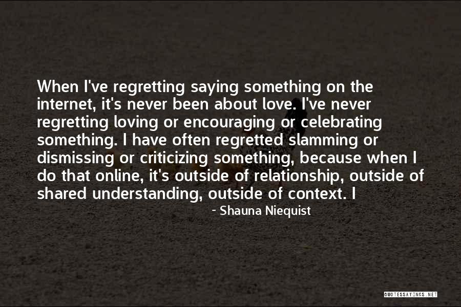 Never Regretting Love Quotes By Shauna Niequist Never Regretting Love Quotes By Shauna Niequist