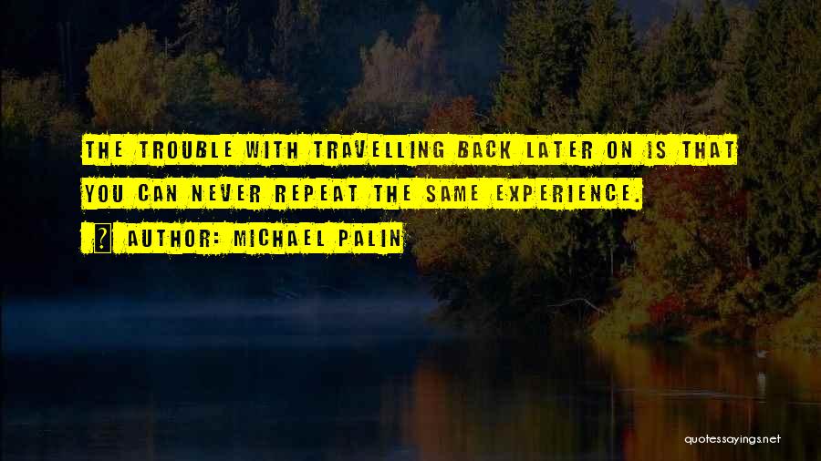 Never Repeat The Past Quotes By Michael Palin