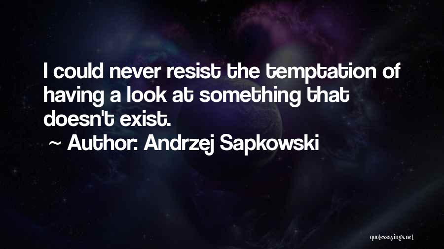 Never Resist Temptation Quotes By Andrzej Sapkowski