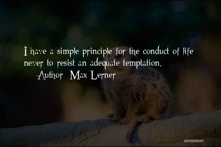 Never Resist Temptation Quotes By Max Lerner