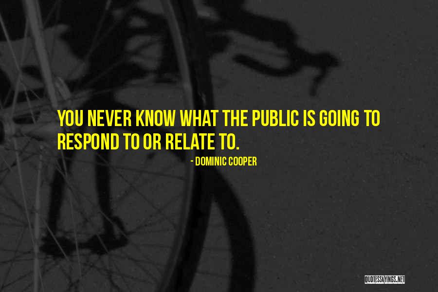 Never Respond Quotes By Dominic Cooper Never Respond Quotes By Dominic Cooper