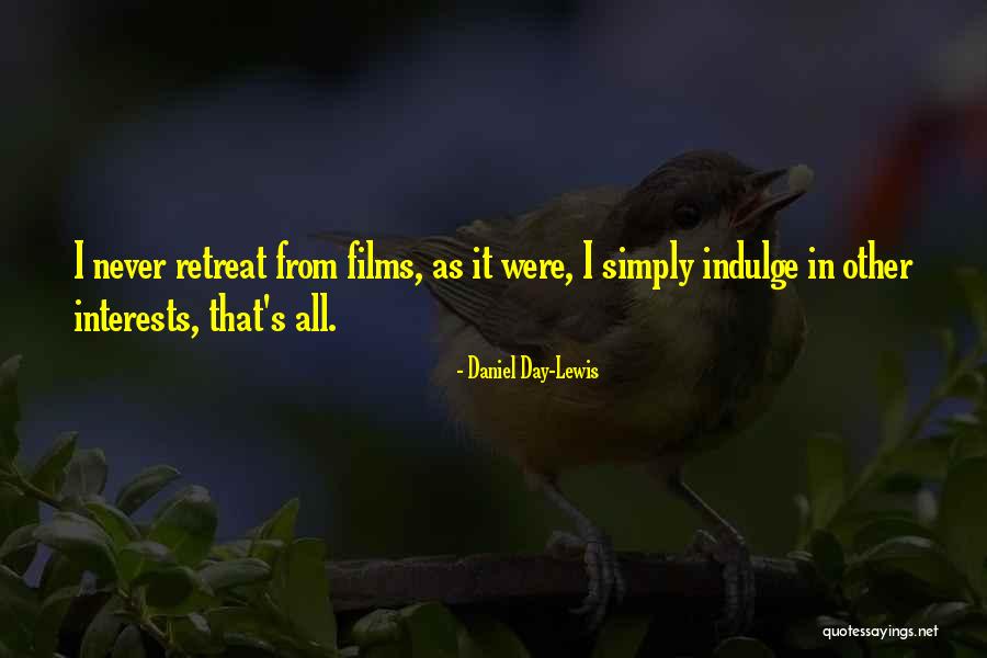 Never Retreat Quotes By Daniel Day-Lewis