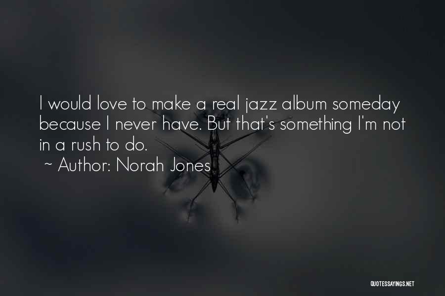 Never Rush Love Quotes By Norah Jones