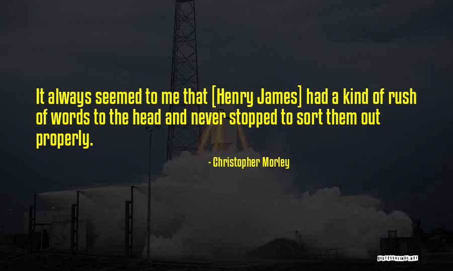 Never Rush Quotes By Christopher Morley Never Rush Quotes By Christopher Morley