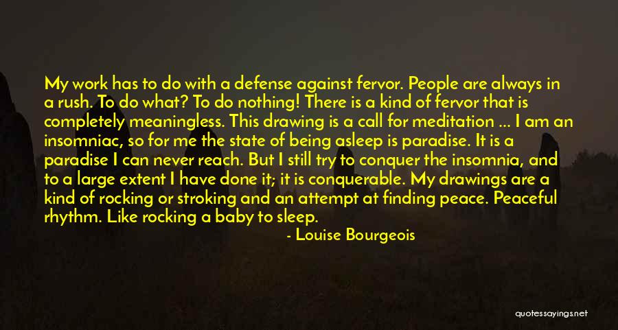 Never Rush Quotes By Louise Bourgeois Never Rush Quotes By Louise Bourgeois
