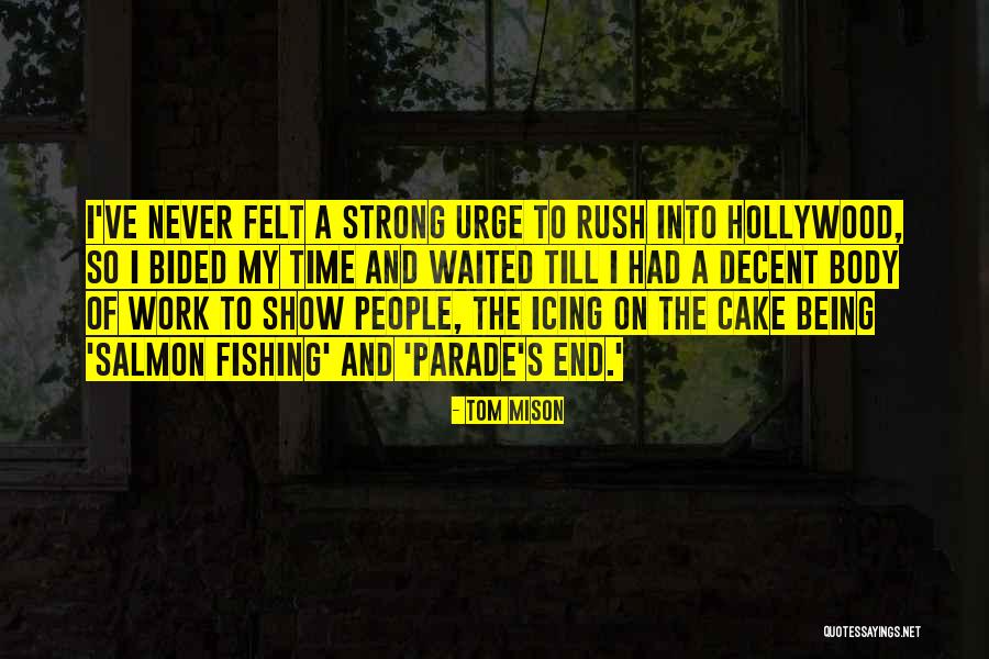 Never Rush Quotes By Tom Mison Never Rush Quotes By Tom Mison