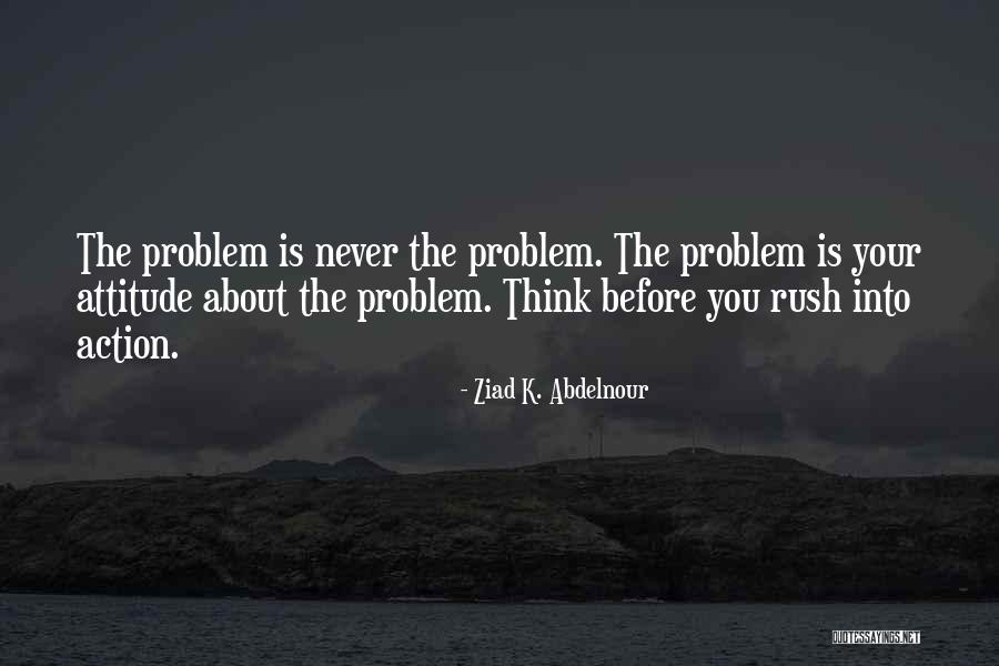 Never Rush Quotes By Ziad K. Abdelnour Never Rush Quotes By Ziad K. Abdelnour