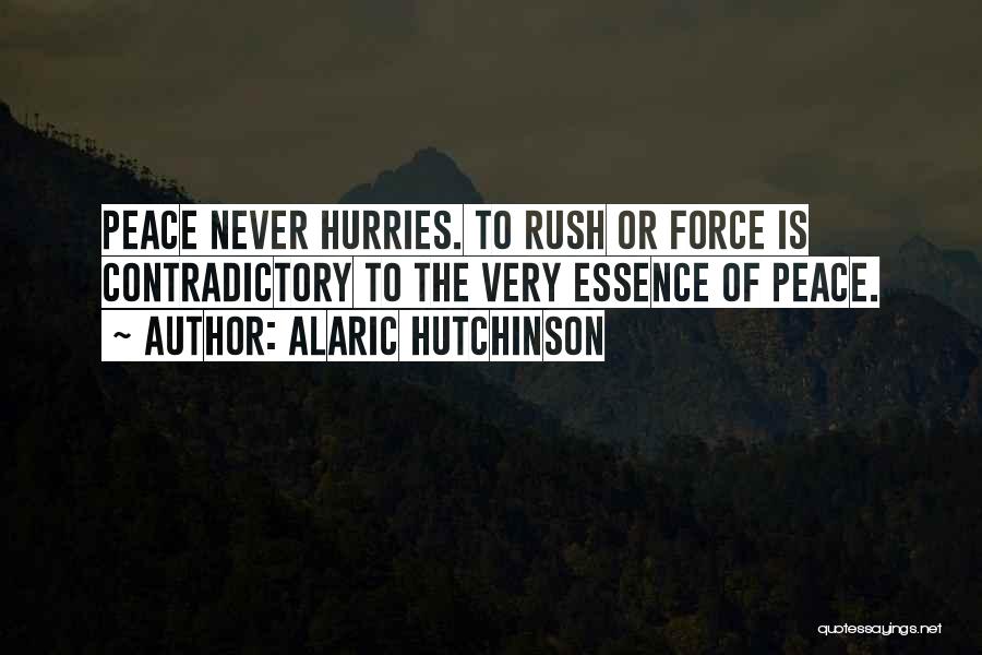 Never Rush Things Quotes By Alaric Hutchinson