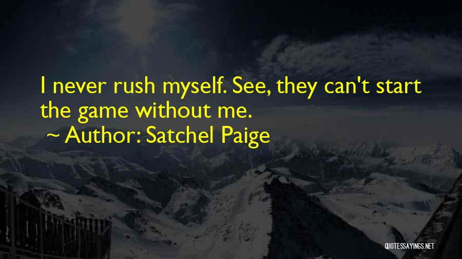 Never Rush Things Quotes By Satchel Paige