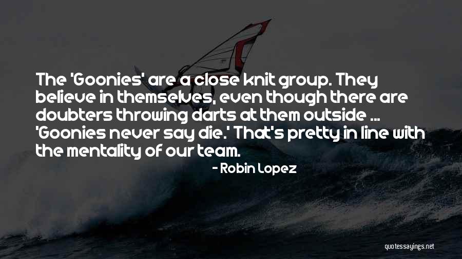 Never Say Die Goonies Quotes By Robin Lopez Never Say Die Goonies Quotes By Robin Lopez