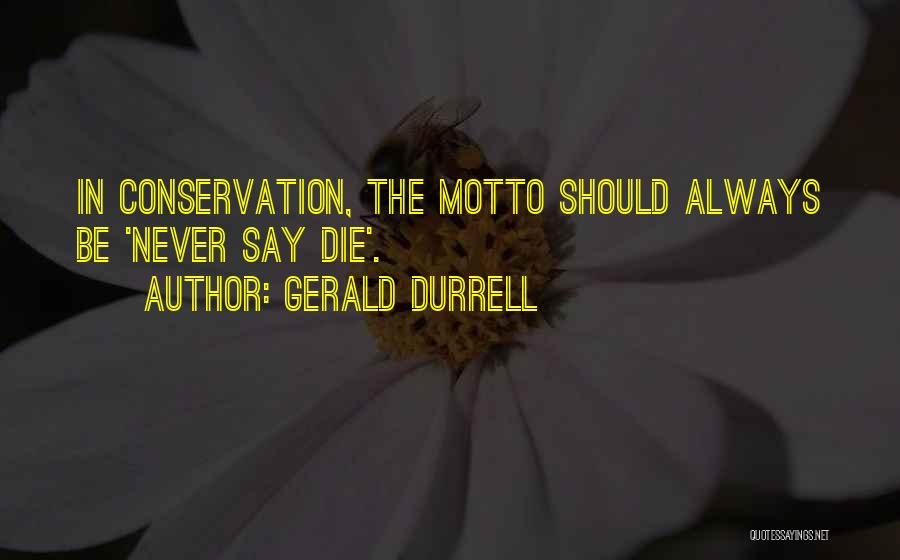 Never Say Die Quotes By Gerald Durrell