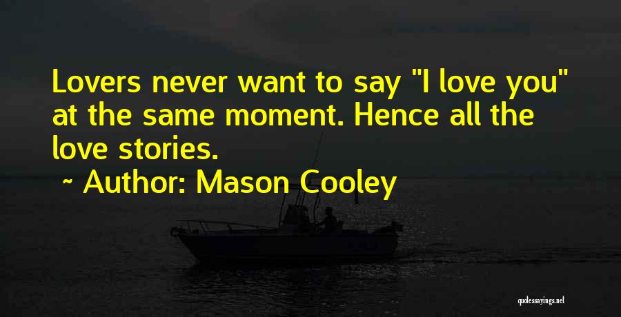Never Say Love Quotes By Mason Cooley