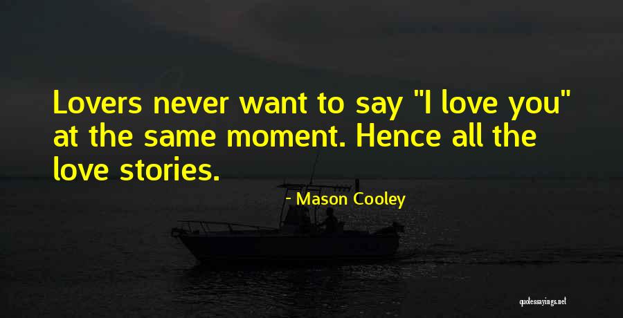 Never Say Love Quotes By Mason Cooley Never Say Love Quotes By Mason Cooley