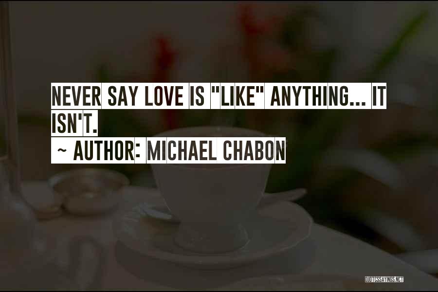 Never Say Love Quotes By Michael Chabon