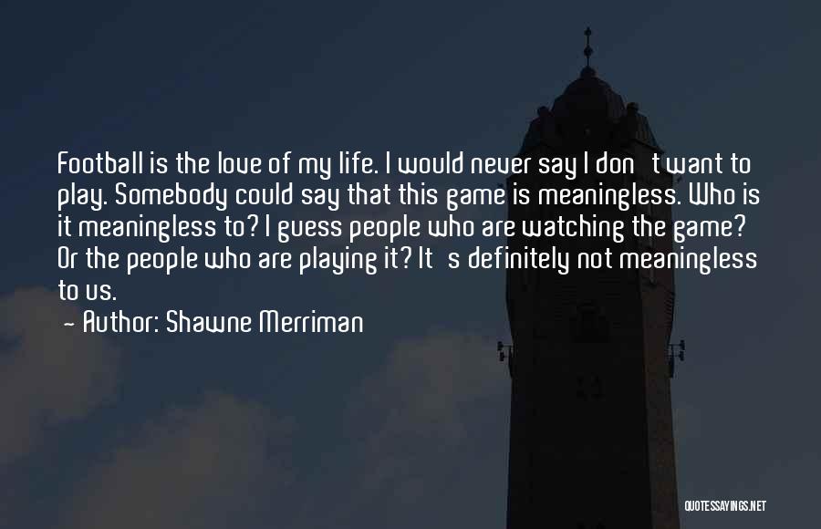 Never Say Love Quotes By Shawne Merriman