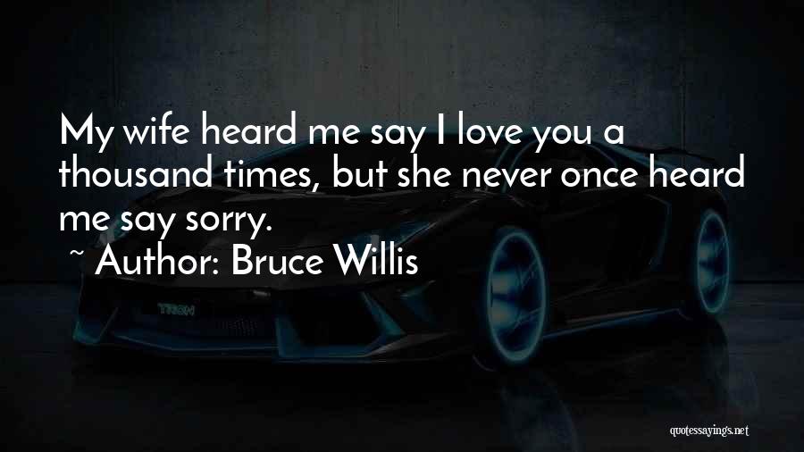 Never Say Sorry Quotes By Bruce Willis