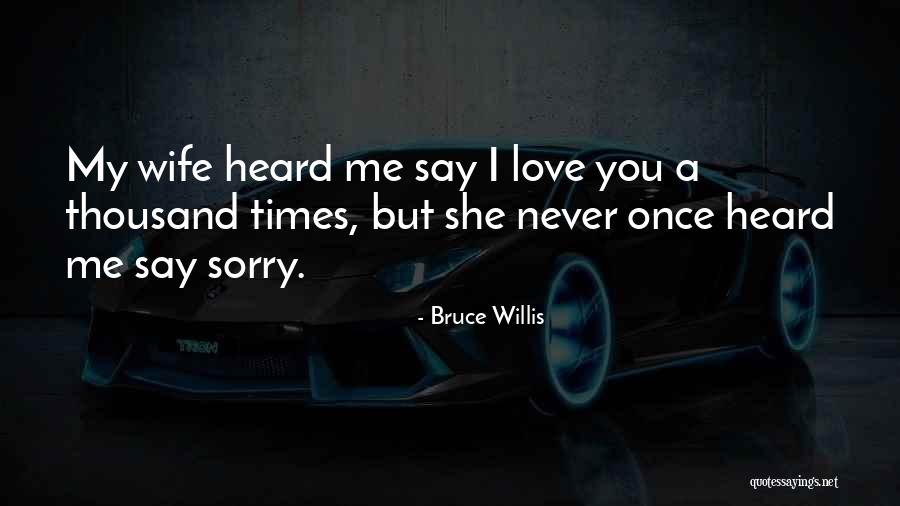 Never Say Sorry Quotes By Bruce Willis