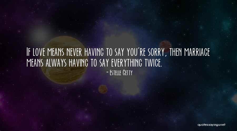 Never Say Sorry Quotes By Estelle Getty