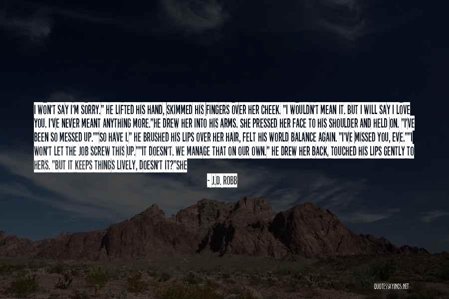 Never Say Sorry Quotes By J.D. Robb Never Say Sorry Quotes By J.D. Robb