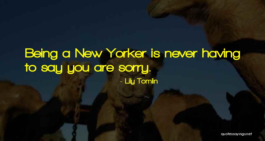 Never Say Sorry Quotes By Lily Tomlin