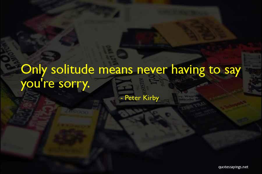 Never Say Sorry Quotes By Peter Kirby