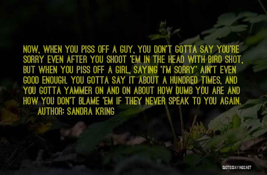 Never Say Sorry Quotes By Sandra Kring
