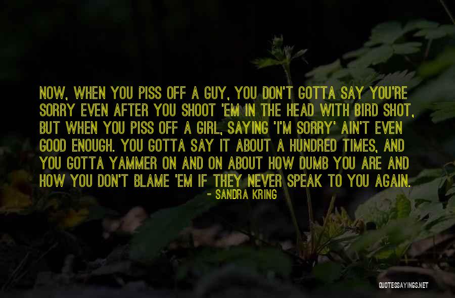 Never Say Sorry Quotes By Sandra Kring Never Say Sorry Quotes By Sandra Kring