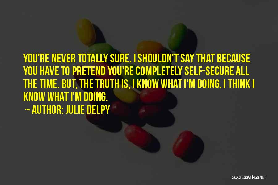 Never Say Truth Quotes By Julie Delpy