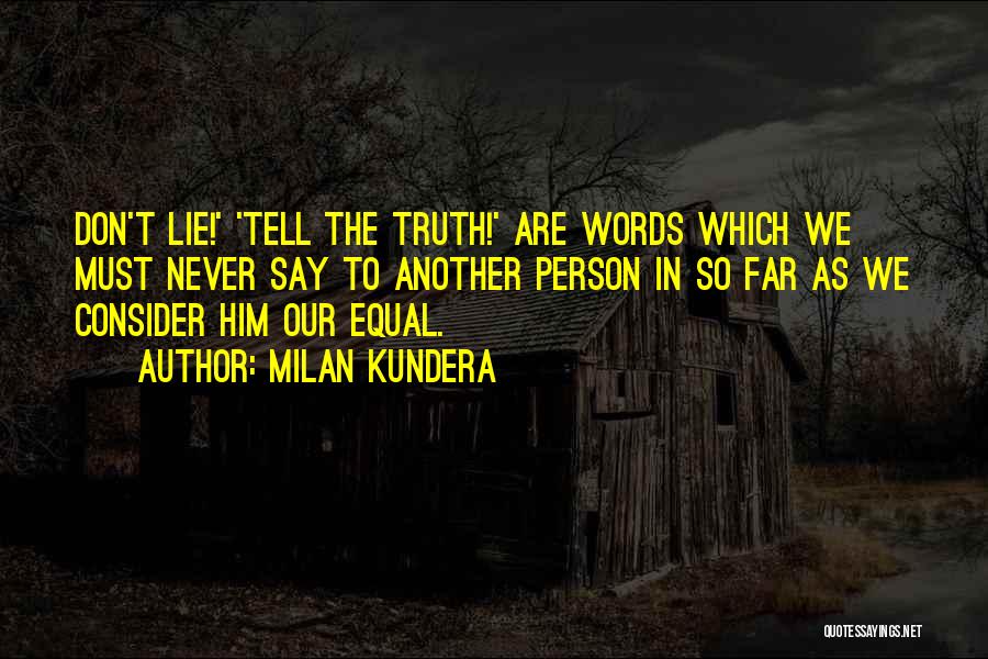 Never Say Truth Quotes By Milan Kundera