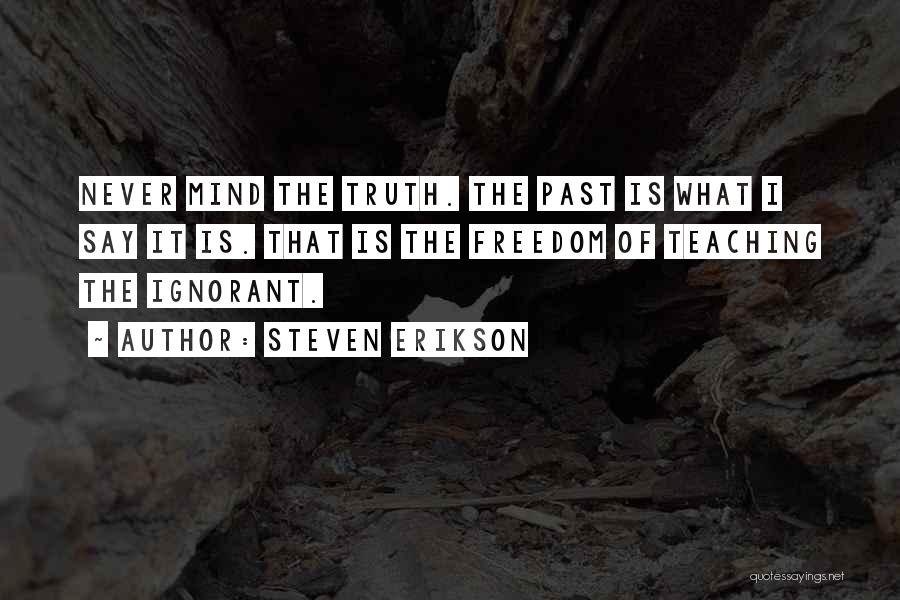 Never Say Truth Quotes By Steven Erikson