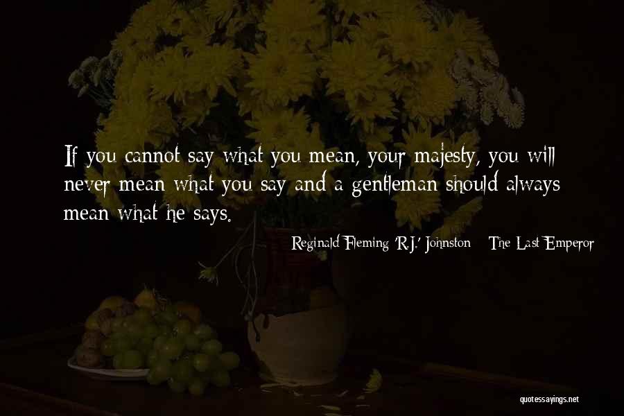 Never Says Quotes By Reginald Fleming 'R.J.' Johnston - The Last Emperor